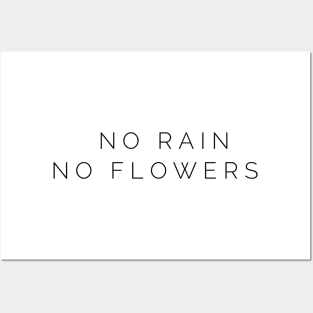 no rain no flowers Posters and Art